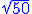 \blue \sqrt{50}